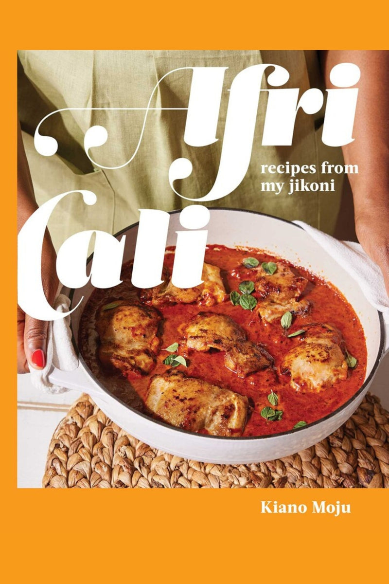 AfriCali: Recipes from My Jikoni (A Cookbook) by Kiano Moju