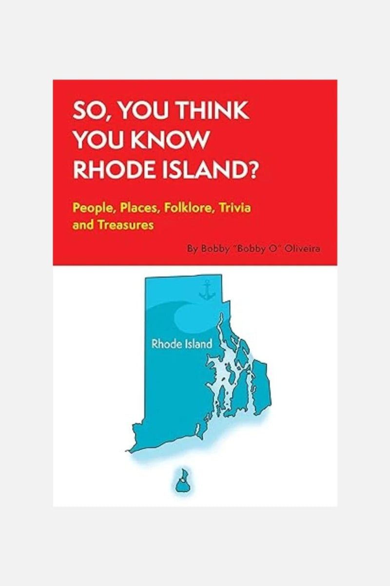 So, You Think You Know Rhode Island? By Bobby Oliveira