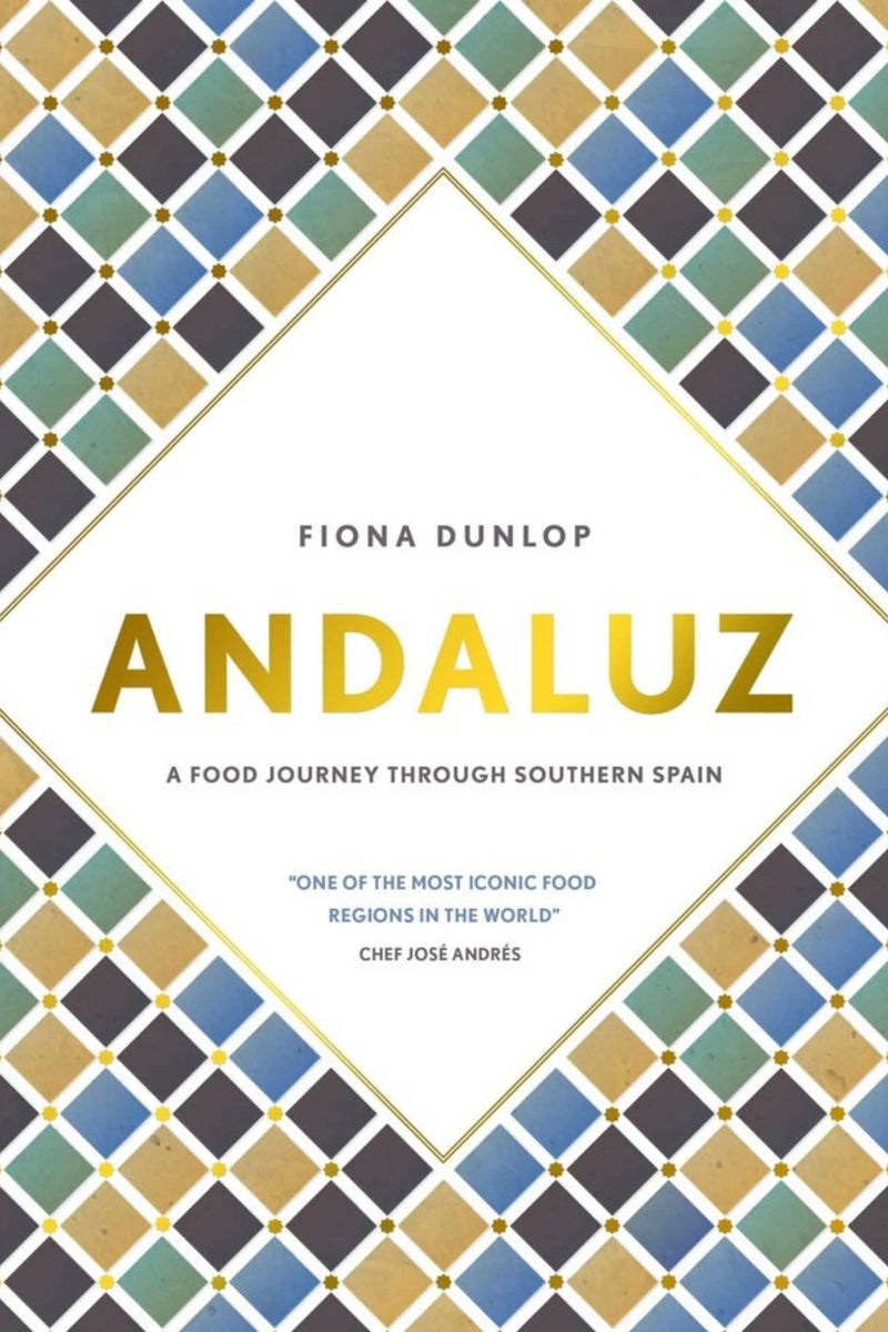 Andaluz: A Food Journey through Southern Spain by Fiona Dunlop