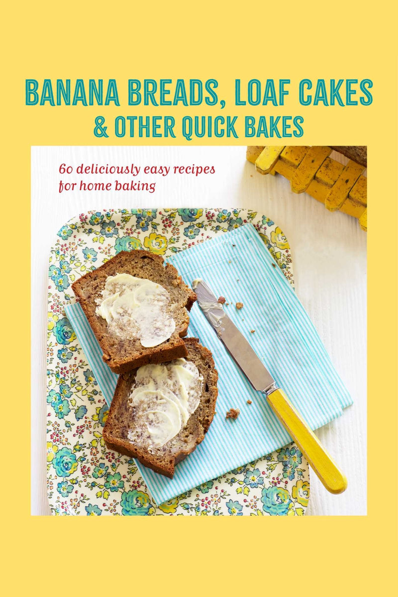 Banana Breads, Loaf Cakes & Other Quick Bakes