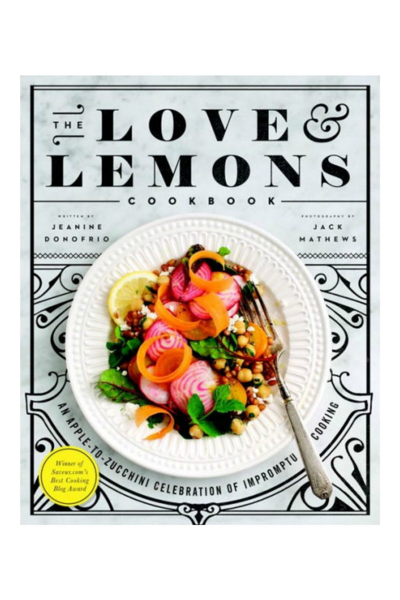 The Love and Lemons Cookbook: An Apple-to-Zucchini Celebration of Impromptu Cooking by Jeanine Donofrio